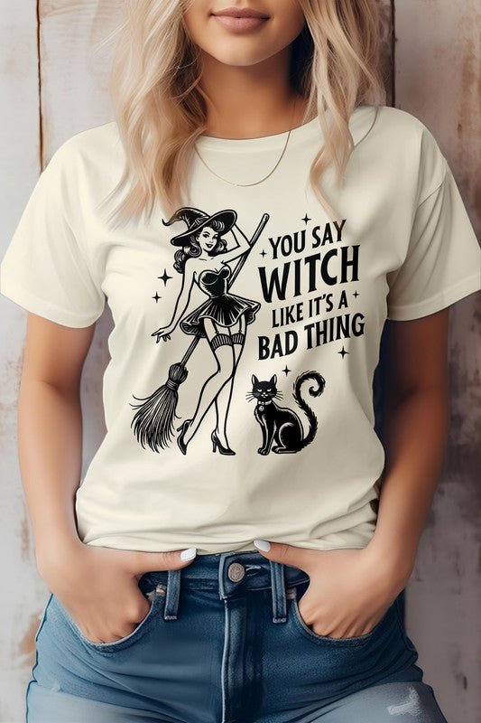 You Say Witch Like It's Bad Thing Graphic Tee - Demented Sisters