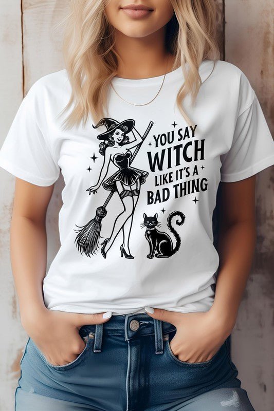 You Say Witch Like It's Bad Thing Graphic Tee - Demented Sisters