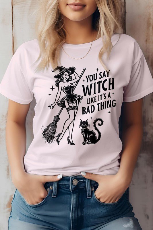 You Say Witch Like It's Bad Thing Graphic Tee - Demented Sisters