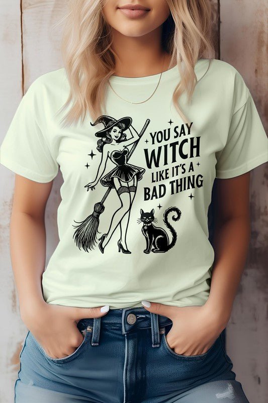 You Say Witch Like It's Bad Thing Graphic Tee - Demented Sisters